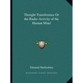 Thought Transference Or the Radio-Activity of the Human Mind