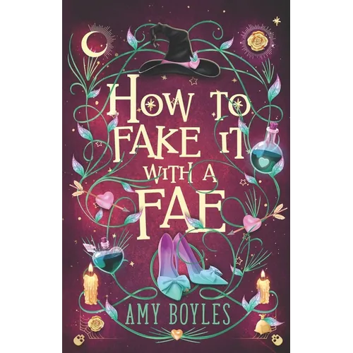 How To Fake It With A Fae: An Enemies to Lovers Romantic Comedy