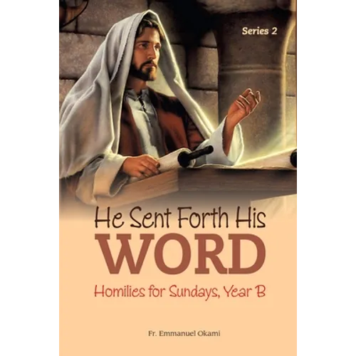 He Sent Forth His Word (Series 2): Homilies for Sundays, Year B