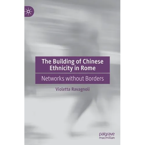 The Building of Chinese Ethnicity in Rome: Networks Without Borders