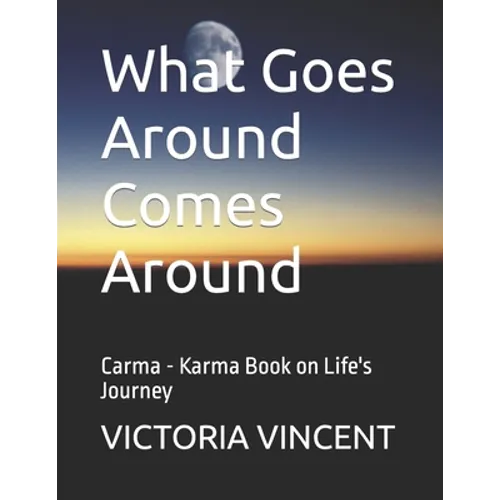 What Goes Around Comes Around: Carma - Karma Book on Life's Journey