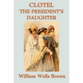 Clotel -Or- The President's Daughter: The First African American Novel