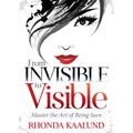 From Invisible to Visible: Master the Art of Being Seen