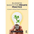 Business Basics for Private Practice: A Guide for Mental Health Professionals