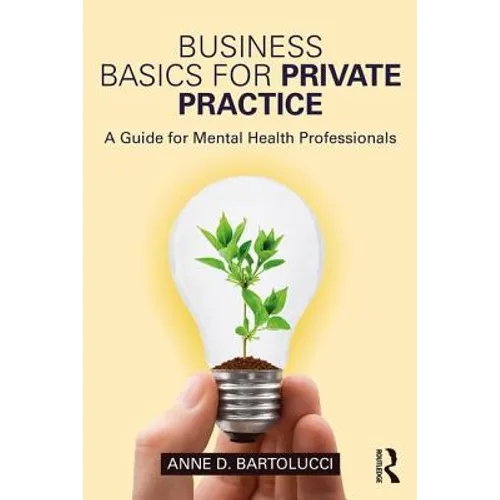 Business Basics for Private Practice: A Guide for Mental Health Professionals