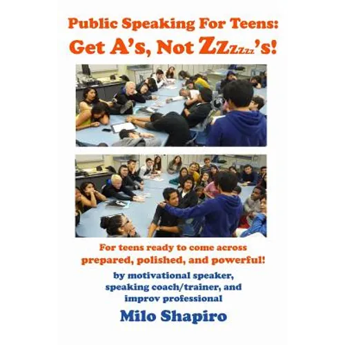 Public Speaking For Teens: Get A's, Not Zzzzzz's!: Being prepared, polished, and powerful...at any age!