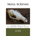 Skull Scrying: Animal Skulls in Divinatory Trance Work