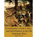 A Gentlemen's Guide to Style and Self-Defense in the Old American West