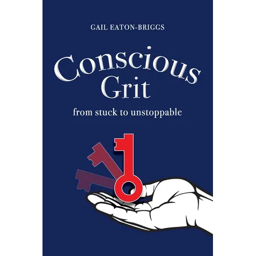 Conscious Grit: From stuck to unstoppable