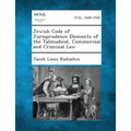 Jewish Code of Jurisprudence Elements of the Talmudical, Commercial and Criminal Law