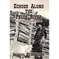 Echoes Along the Pecos River: Intriguing Ranch Tales from West Texas