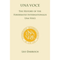 Una Voce: The History of the Foederatio Universalis Una Voce