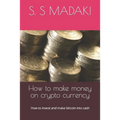 How to make money on crypto currency: How to invest and make bitcoin into cash