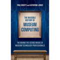 The Invisible History of Museum Computing: The Behind-The-Scenes Magic of Museum Technology Professionals