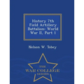 History 7th Field Artillery Battalion: World War II, Part 1 - War College Series