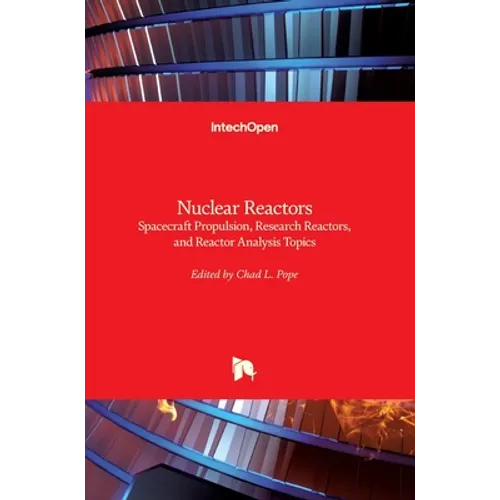 Nuclear Reactors: Spacecraft Propulsion, Research Reactors, and Reactor Analysis Topics
