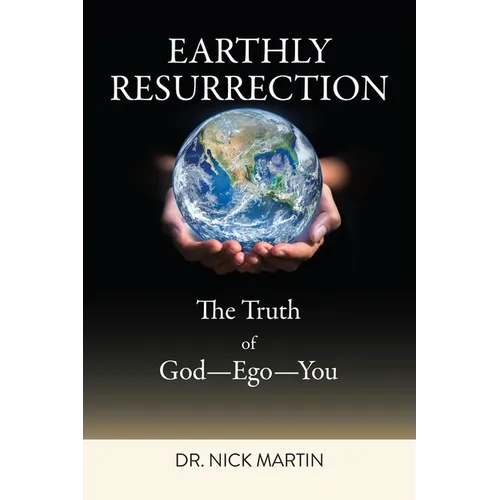 Earthly Resurrection: The Truth of God--Ego--You