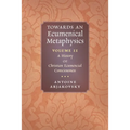 Towards an Ecumenical Metaphysics, Volume 2: A History of Christian Ecumenical Consciousness