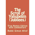 The Scroll of Yahubelim (Jubilees): True Names Edition with Commentary