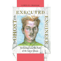 The Ghost of the Executed Engineer: Technology and the Fall of the Soviet Union