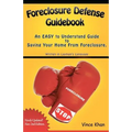Foreclosure Defense Guidebook: An EASY to Understand Guide to Saving Your Home From Foreclosure.