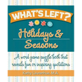What's Left? Holidays & Seasons: A word game puzzle book that reveals fun or inspiring quotations