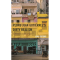 Pedro Juan Gutiérrez's Dirty Realism: Reinventing Cuban Spaces