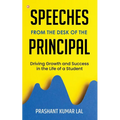 Speeches from the Desk of the Principal (Driving Growth and Success in the Life of a Student)