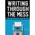 Writing Through the Mess: Seeking Healing Through Writing