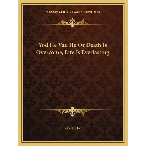 Yod He Vau He Or Death Is Overcome, Life Is Everlasting