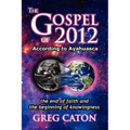 The Gospel of 2012 According to Ayahuasca: The End of Faith and the Beginning of Knowingness [Final 2013 Edition]