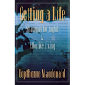 Getting a Life: Strategies for Joyful & Effective Living