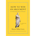 How to Win an Argument: An Ancient Guide to the Art of Persuasion