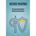 Defence Weapons: The Australian Defence Manufacturing Industry: Australian Defence Forces