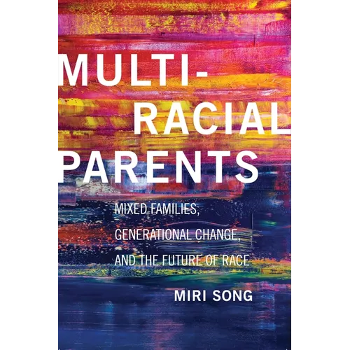 Multiracial Parents: Mixed Families, Generational Change, and the Future of Race