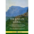 The Joys of Living: Achieving Happiness Through Friendship, Right Thinking and the Little Things of Everyday Life