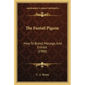The Fantail Pigeon: How To Breed, Manage, And Exhibit (1900)