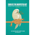 Conflict-The Unexpected Gift: Making the Most of Disputes in Life and Work