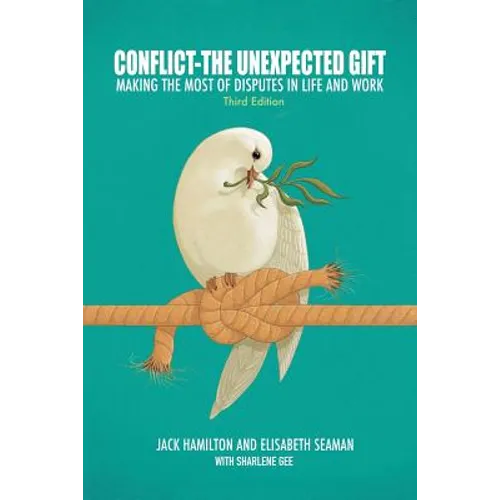 Conflict-The Unexpected Gift: Making the Most of Disputes in Life and Work