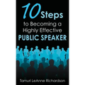10 Steps to Becoming a Highly Effective Public Speaker