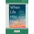When Life Hits Hard: How to Transcend Grief, Crisis, and Loss with Acceptance and Commitment Therapy (Large Print 16 Pt Edition)