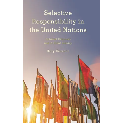 Selective Responsibility in the United Nations: Colonial Histories and Critical Inquiry