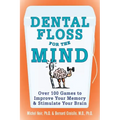 Dental Floss for the Mind: A Complete Program for Boosting Your Brain Power