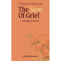 The Sum of Grief: A Daughter's Memoir