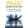 Mindful Manifestation: A Uniquely Effective Way to Practice Mindfulness