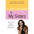 Love Lessons for My Sisters: How to Find and Keep All the Love You Deserve!