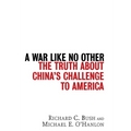 A War Like No Other: The Truth about China's Challenge to America