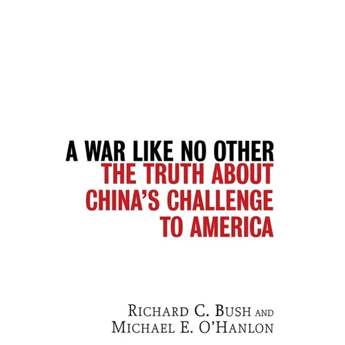 A War Like No Other: The Truth about China's Challenge to America