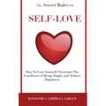 The Secret Rules Of Self-Love: How To Love Yourself, Overcome The Loneliness Of Being Single, And Achieve Happiness