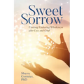 Sweet Sorrow: Finding Enduring Wholeness after Loss and Grief